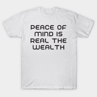 peace of mind is the real wealth T-Shirt